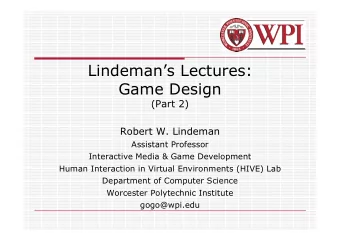 Lindemans Lectures:  Game Design  (Part 2)  Robert W. Lindeman  Assistant Professor  Interactive