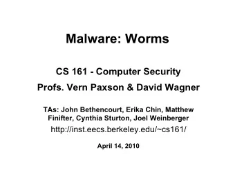 Malware: Worms  CS 161 - Computer Security  Profs. Vern Paxson &amp; David Wagner  TAs: John