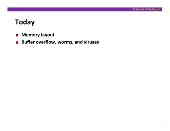 Today    Memory  layout    Buffer  overflow,  worms,  and  viruses