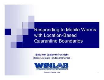 Responding to Mobile Worms  with Location-Based  Quarantine Boundaries  Baik Hoh (baikhoh@winlab)