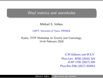 Weyl metrics and wormholes  Mikhail S. Volkov  LMPT, University of Tours, FRANCE  Kyoto, YITP