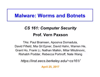 Malware: Worms and Botnets CS 161: Computer Security Prof. Vern Paxson  TAs: Paul Bramsen, Apoorva