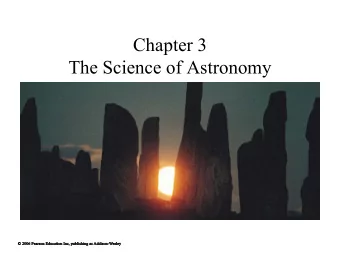 Chapter 3  The Science of Astronomy  3.1 The Ancient Roots of Science  Our goals for learning: