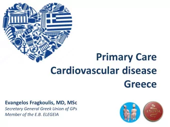 Cardiovascular disease  Greece  Evangelos Fragkoulis, MD, MSc  Secretary General Greek Union of GPs