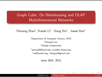 Graph Cube: On Warehousing and OLAP  Multidimensional Networks Peixiang Zhao  , Xiaolei Li  ,