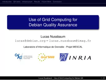 Use of Grid Computing for  Debian Quality Assurance  Lucas Nussbaum lucas@debian.org