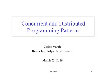 Concurrent and Distributed Programming Patterns  Carlos Varela  Rensselaer Polytechnic Institute