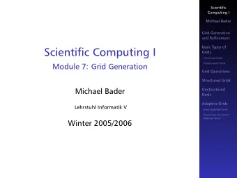 Scientific Computing I  Grids  Strcutured Grids  Unstrcutured Grids  Module 7: Grid Generation