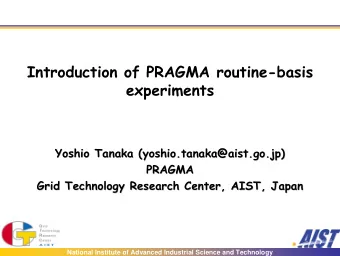 Introduction of PRAGMA routine-basis  experiments  Yoshio Tanaka (yoshio.tanaka@aist.go.jp