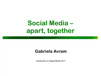 Social Media    apart, together  Gabriela Avram  Introduction to Digital Media 2017  Social