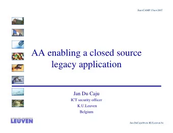 AA enabling a closed source  legacy application  Jan Du Caju  ICT security officer  K.U.Leuven