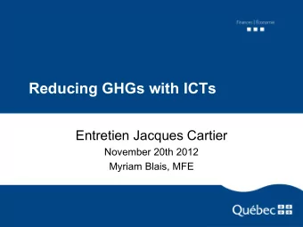 Reducing GHGs with ICTs  Entretien Jacques Cartier  November 20th 2012  Myriam Blais, MFE  Outlook