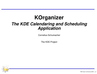 KOrganizer  The KDE Calendaring and Scheduling  Application  Cornelius Schumacher  The KDE Project