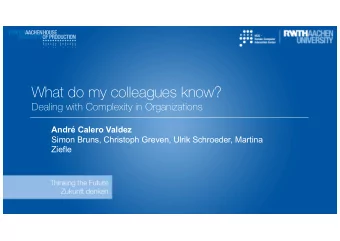 What do my colleagues know?  Dealing with Complexity in Organizations  Andr Calero Valdez  Simon