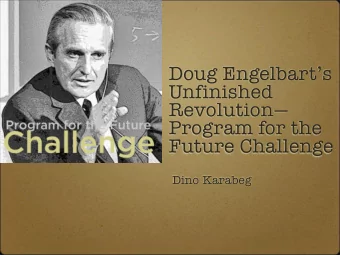 Doug Engelbarts  Unfinished  Revolution  Program for the  Future Challenge  Dino Karabeg