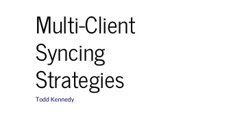 Multi-Client  Syncing  Strategies  Todd Kennedy  &gt; whoami  Todd Kennedy  @whale_eat_squid  CTO,