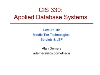 CIS 330:  Applied Database Systems  Lecture 10:  Middle Tier Technologies:  Servlets &amp; JSP