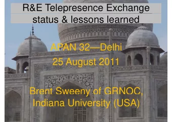 R&amp;E Telepresence Exchange  status &amp; lessons learned  APAN 32Delhi  25 August 2011  Brent