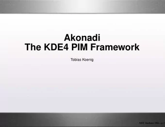 Akonadi  The KDE4 PIM Framework  Tobias Koenig  KDE Akademy 2006  p. 1  Overview  Why a new