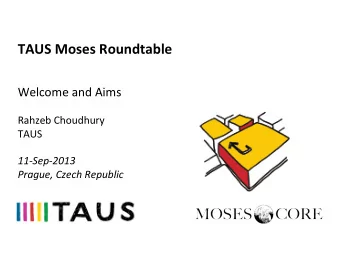 TAUS  Moses  Roundtable    Welcome  and  Aims      Rahzeb  Choudhury
