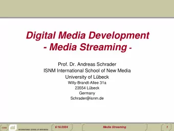Digital Media Development - Media Streaming -  Prof. Dr. Andreas Schrader  ISNM International
