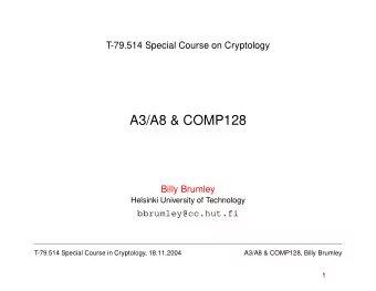 A3/A8 &amp; COMP128  Billy Brumley  Helsinki University of Technology  bbrumley@cc.hut.fi  T-79.514
