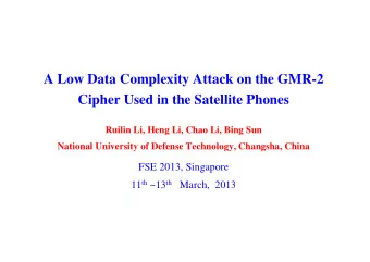 A Low Data Complexity Attack on the GMR-2  Cipher Used in the Satellite Phones  Ruilin Li, Heng Li,
