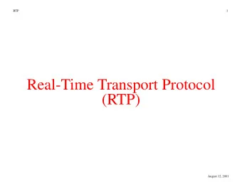 Real-Time Transport Protocol  (RTP)  August 12, 2001  RTP  2  RTP  protocol goals  mixers and