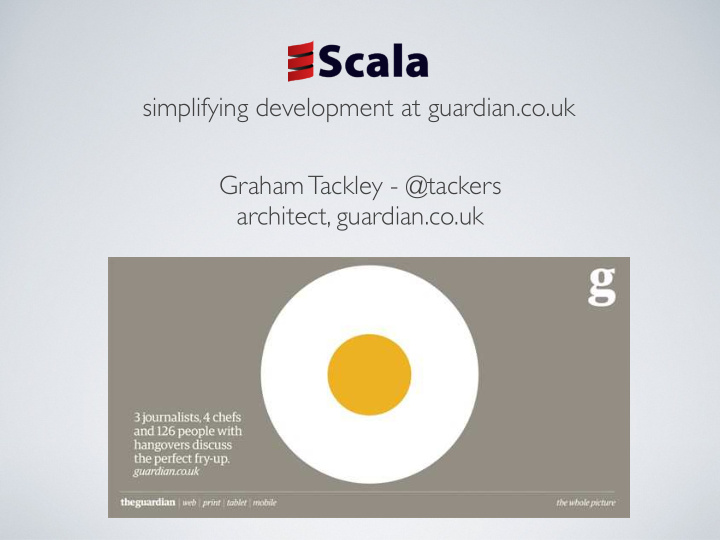 simplifying development at guardian co uk graham tackley