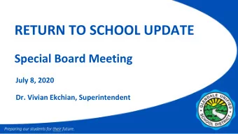 RETURN TO SCHOOL UPDATE  Special Board Meeting  July 8, 2020  Dr. Vivian Ekchian, Superintendent