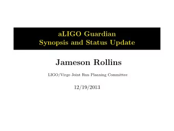 Jameson Rollins  LIGO/Virgo Joint Run Planning Committee  12/19/2013  Overview  Guardian is the