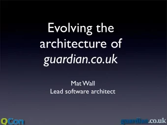 Evolving the  architecture of  guardian.co.uk  Mat Wall  Lead software architect  History  1821 -