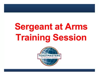 Sergeant at Arms  Training Session  www.toastmasters.org  Sergeant at Arms  TRAINING  DISTRICT 37