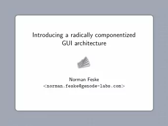 Introducing a radically componentized  GUI architecture  Norman Feske &lt;