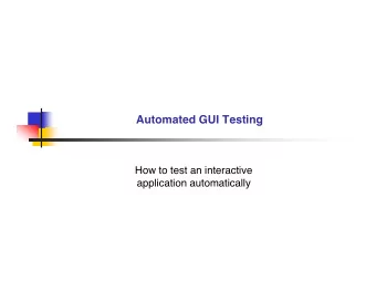 Automated GUI Testing  How to test an interactive  application automatically  Some GUI facts