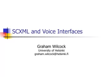 SCXML and Voice Interfaces  Graham Wilcock  University of Helsinki  graham.wilcock@helsinki.fi