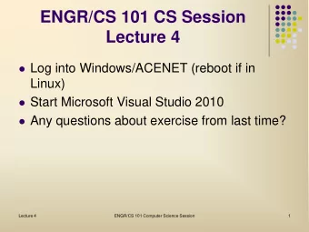 ENGR/CS 101 CS Session  Lecture 4  Log into Windows/ACENET (reboot if in  Linux)  Start