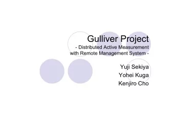 Gulliver Project  - Distributed Active Measurement  with Remote Management System -  Yuji Sekiya