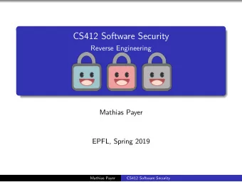 CS412 Software Security  Reverse Engineering  Mathias Payer  EPFL, Spring 2019  Mathias Payer