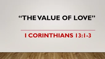 THE  VALUE OF LOVE  I CORINTHIANS 13:1-3  ALAN REDPATH With all the conflict in the rest