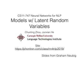 Models w/ Latent Random  Variables  Chunting Zhou, Junxian He  Site
