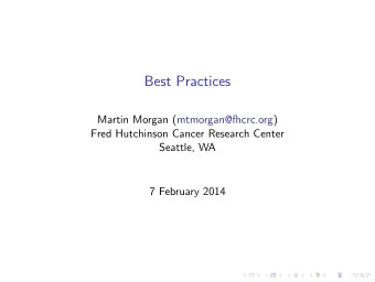 Best Practices  Martin Morgan (mtmorgan@fhcrc.org)  Fred Hutchinson Cancer Research Center