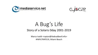 A Bugs Life  Story of a Solaris 0day 2001-2019  Marco Ivaldi &lt;raptor@0xdeadbeef.info&gt;