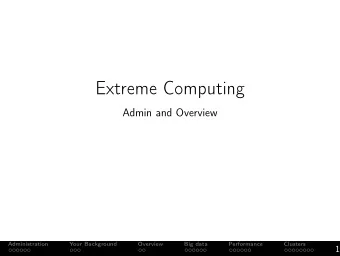 Extreme Computing  Admin and Overview  Administration  Your Background  Overview  Big data