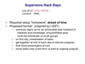 Supernova Hack Days July 25-27  ( FULL DAYS )  Location:   FNAL  Required setup homework