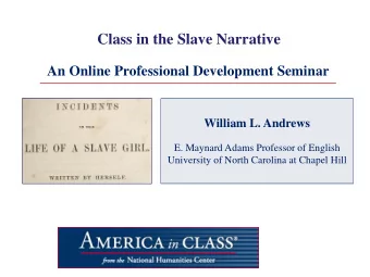Class in the Slave Narrative  An Online Professional Development Seminar  William L. Andrews  E.