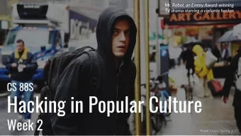 Hacking in Popular Culture  Week 2  Frank Chen | Spring 2017  Agenda  Administrative  Review
