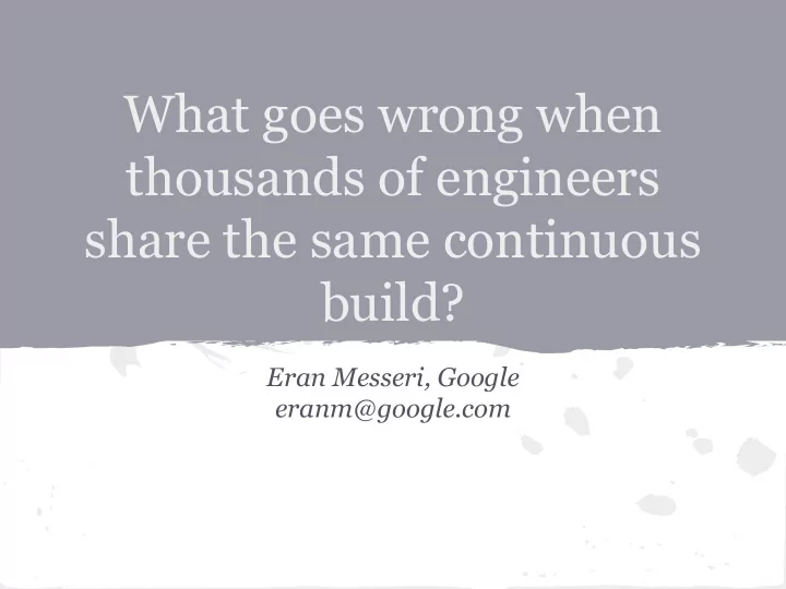 what goes wrong when thousands of engineers share the