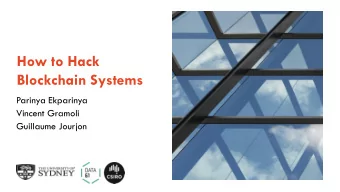 How to Hack  Blockchain Systems  Parinya Ekparinya  Vincent Gramoli  Guillaume Jourjon  The