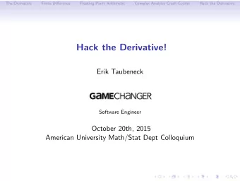 Hack the Derivative!  Erik Taubeneck  Software Engineer  October 20th, 2015  American University